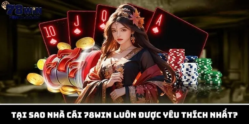 Vì sao 78 win luôn được yêu thích