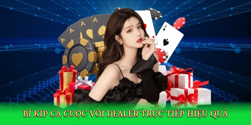 Bí kíp cá cược với dealer trực tiếp hiệu quả