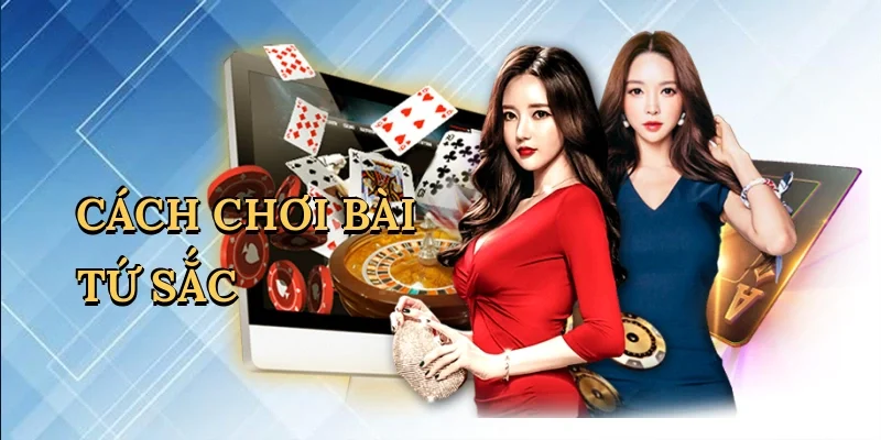 Cách chơi bài tứ sắc
