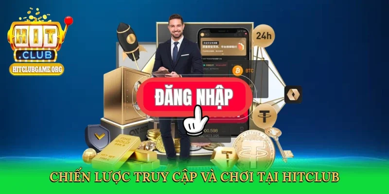 chien-luoc-truy-cap-va-choi-tai-hitclub-4