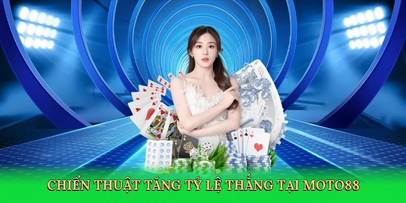Chiến thuật Tăng tỷ lệ thắng tại MOTO88