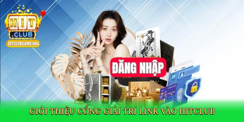 gioi-thieu-cong-giai-tri-link-vao-hitclub-2
