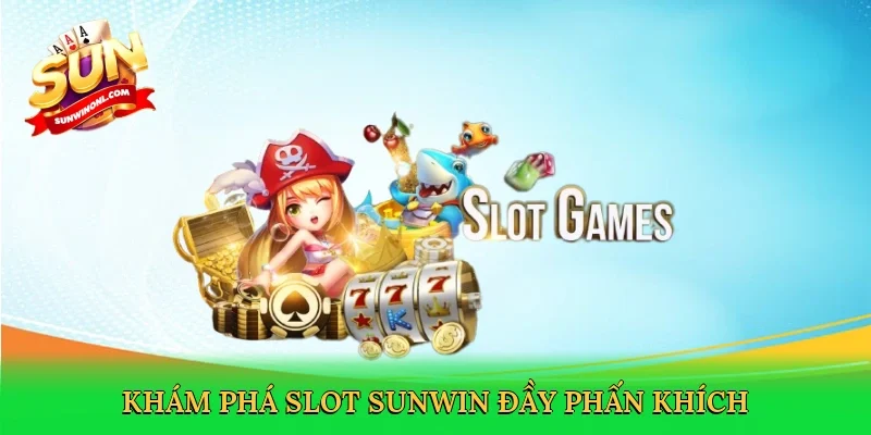 Khám phá slot Sunwin đầy phấn khích