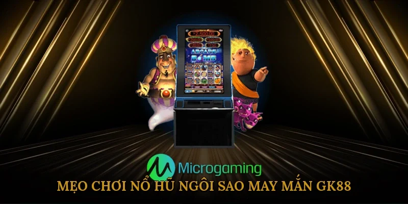 Mẹo Chơi Nổ Hũ Ngôi Sao May Mắn Gk88