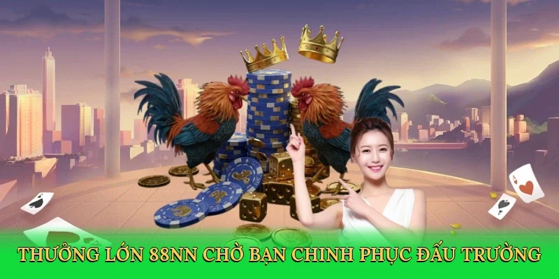 Thưởng lớn 88NN chờ bạn chinh phục đấu trường