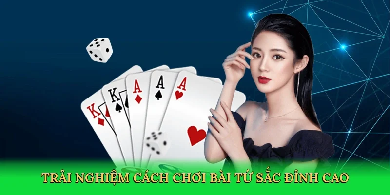 Trải nghiệm cách chơi bài tứ sắc đỉnh cao