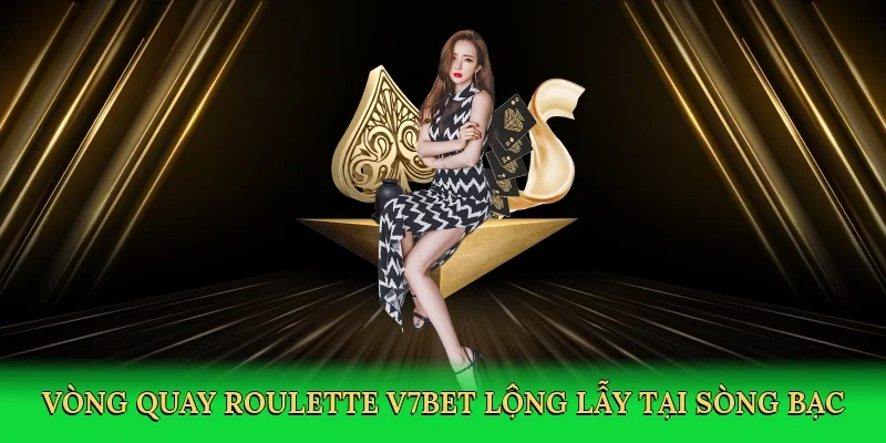 Vòng quay Roulette V7BET lộng lẫy tại sòng bạc