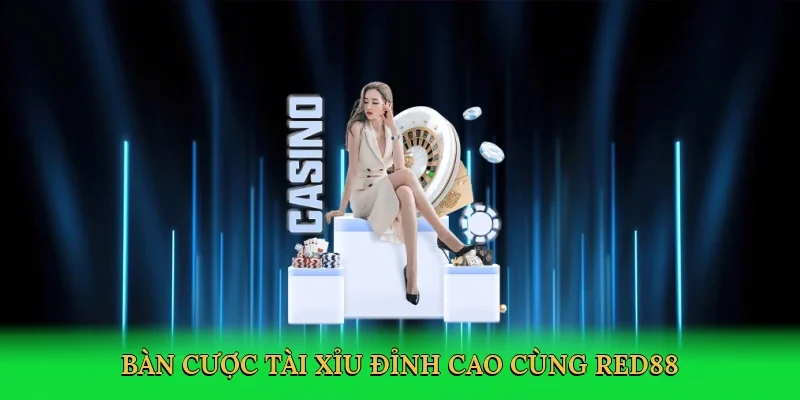 Bàn cược tài xỉu đỉnh cao cùng Red88