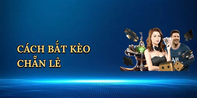 Cách bắt kèo chẵn lẻ