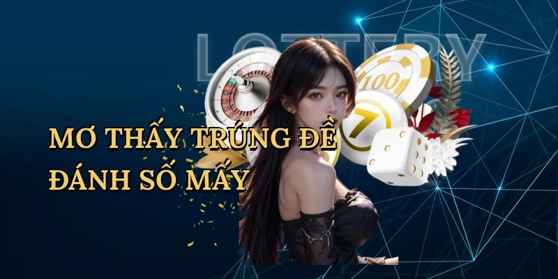 mơ thấy trúng đề đánh số mấy
