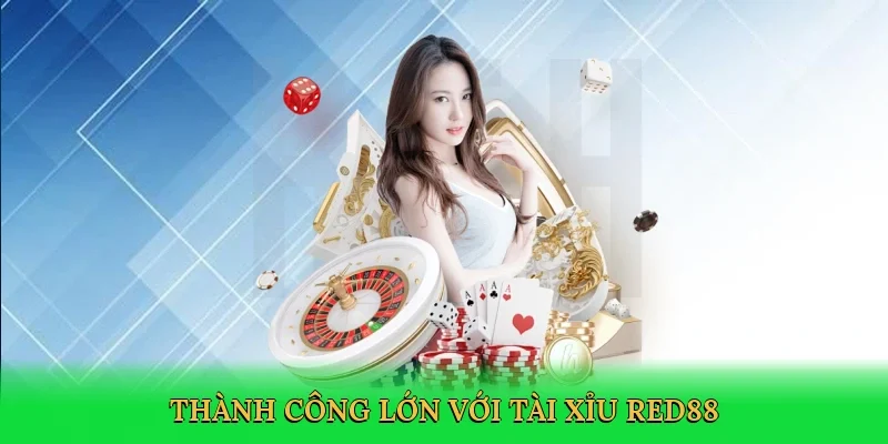 Thành công lớn với tài xỉu Red88