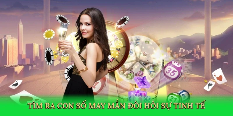 Tìm ra con số may mắn đòi hỏi sự tinh tế
