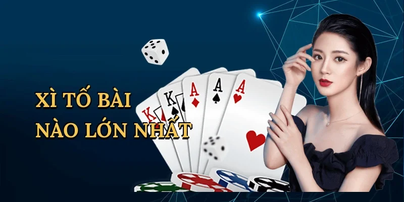 xì tố bài nào lớn nhất